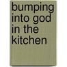 Bumping Into God in the Kitchen door Fr. Dominic Grassi