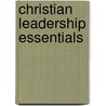 Christian Leadership Essentials by David S. Dockery