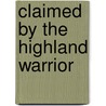 Claimed by the Highland Warrior by Michelle Willingham