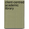 Client-Centred Academic Library by Charles R. Martell