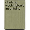 Climbing Washington's Mountains door Jeff Smoot