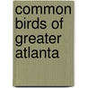 Common Birds Of Greater Atlanta door Jim Wilsom