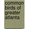Common Birds Of Greater Atlanta by Jim Wilsom