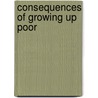 Consequences Of Growing Up Poor door Onbekend