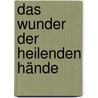 Das Wunder der heilenden Hände by Josef Schmitz