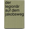 Der Legionär auf dem Jakobsweg door Martin Schöler