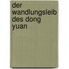 Der Wandlungsleib Des Dong Yuan door Christian Unverzagt