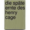 Die späte Ernte des Henry Cage door David Abbott