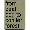 From Peat Bog To Conifer Forest door Ruth M. Tittensor