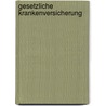 Gesetzliche Krankenversicherung by Horst Marburger