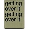 Getting Over It Getting Over It door Anna Maxted