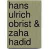 Hans Ulrich Obrist & Zaha Hadid door Zaha Hadid