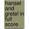 Hansel And Gretel In Full Score by Engelbert Humperdinck