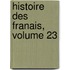 Histoire Des Franais, Volume 23