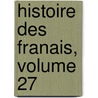 Histoire Des Franais, Volume 27 door Jean-Charles-Lï¿½Onard Simonde Sismondi
