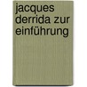 Jacques Derrida zur Einführung by Susanne Lüdemann