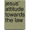Jesus' Attitude towards the Law by William R. Loader