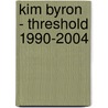 Kim Byron - Threshold 1990-2004 by Eubenie Tsai