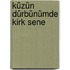 Küzün Dürbünümde Kirk Sene