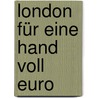 London für eine Hand voll Euro door Ulrike Katrin Peters