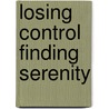 Losing Control Finding Serenity door Daniel A. Miller