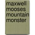 Maxwell Mooses Mountain Monster
