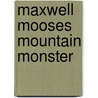 Maxwell Mooses Mountain Monster by Barbara Derubertis