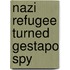 Nazi Refugee Turned Gestapo Spy