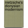Nietzsche's Dionysian Modernism by Robert Gooding-Williams