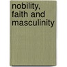 Nobility, Faith And Masculinity by Emanuel Buttigieg