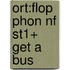 Ort:flop Phon Nf St1+ Get A Bus