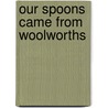 Our Spoons Came From Woolworths door Barbara Comyns
