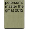 Peterson's Master The Gmat 2012 door Peterson's