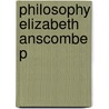 Philosophy Elizabeth Anscombe P by Roger Teichmann