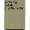 Picturing Artists (1950s-1960s) door James Enyeart