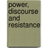 Power, Discourse And Resistance