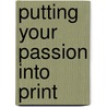 Putting Your Passion Into Print door David Henry Sterry