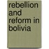Rebellion And Reform In Bolivia