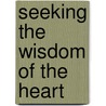 Seeking the Wisdom of the Heart door Ph.d. Mcgraw Patricia Romano