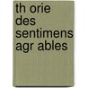 Th Orie Des Sentimens Agr Ables by Pierre De Saulx