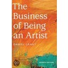 The Business Of Being An Artist by Daniel Grant