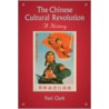 The Chinese Cultural Revolution by Paul J.A. Clark