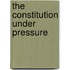 The Constitution Under Pressure