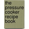The Pressure Cooker Recipe Book door Suzanne Gibbs