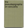The Pseudepigrapha On Sexuality door William R.G. Loader