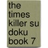 The Times Killer Su Doku Book 7