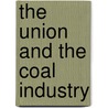 The Union And The Coal Industry door Morton S. Baratz