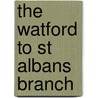 The Watford To St Albans Branch by Stanley C. Jenkins