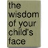 The Wisdom of Your Child's Face