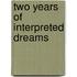 Two Years of Interpreted Dreams